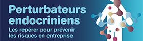 Webinaire - Perturbateurs endocriniens : les repérer pour prévenir les risques en entreprise