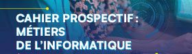 Cahier prospectif : métiers de l'informatique